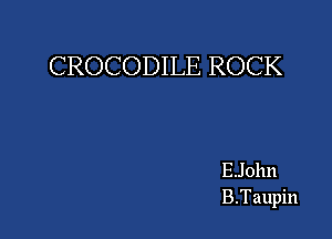 CROCODILE ROCK

E.John
B.Taupin