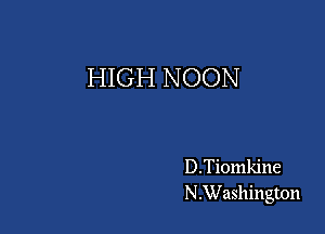 HIGH NOON

D.Tiomkine
N.Washington