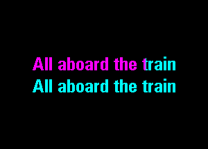 All aboard the train

All aboard the train