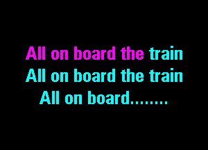 All on board the train

All on board the train
All on board ........