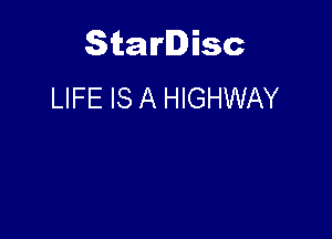Starlisc
LIFE IS A HIGHWAY