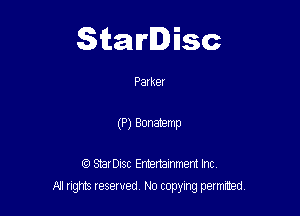 Starlisc

P8! her
(P) Bonatemp

StarDIsc Entertainment Inc,

All rights reserved No copying permitted,