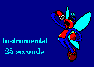 25 seconds

a0
Instrumental gxg
kg)