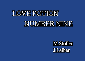 LOVE POTION
NUMBER NINE

M.Stoller
J .Leiber