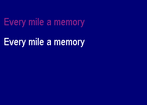 Every mile a memory