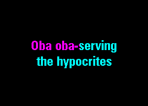 Oba oba-serving

the hypocrites