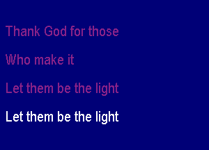 Let them be the light