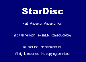 Starlisc

Keith Anderson AndalsonRuch

(P) Warneerch TexanEMIRomeoCowboy

(Q Serisc Entertainment Inc
fill ngm Iesewed N0 copymg pemted