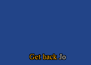 Get back J0