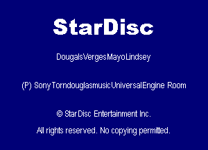 Starlisc

DougalsVergesMayo Undsey

(P) SonyTomdouglasmusicUniversalEngine Room

(9 Serisc Entertainment Inc
M gm Iesewed N0 copymg pemted