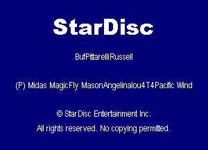 Starlisc

BumateIhPussell

(P) 1.11133 uagxny uasmmgemadedPacCc nfnd

StarDIsc Entertainment Inc,
All rights reserved No copying permitted,