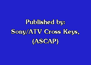 Published by
SonWATV Cross Keys,

(ASCAP)