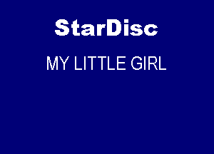 Starlisc
MY LITTLE GIRL