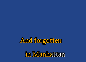 And forgotten

in Manhattan