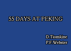 55 DAYS AT PEKIN G

D.Tiomkine
P.F.Webster