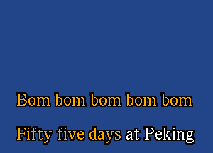 Bom bom bom bom bom

Fifty five days at Peking