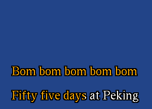 Bom bom bom bom bom

Fifty five days at Peking