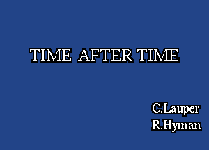 TIME AFTER TIME

C.Lauper
R.Hyman