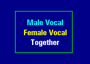 Male Vocal
Female Vocal

Together