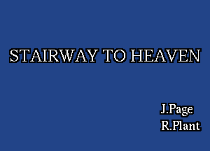 STAIRWAY TO HEAVEN

J .Page
R.Plant