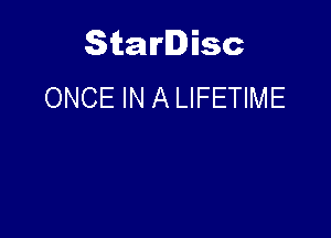 Starlisc
ONCE IN A LIFETIME