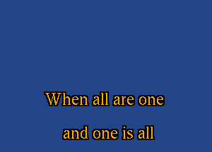 When all are one

and one is all