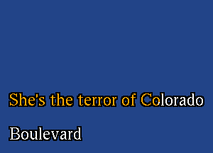 She's the terror of Colorado

Boulevard