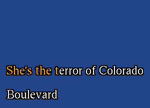 She's the terror of Colorado

Boulevard