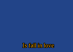 Is fall in love