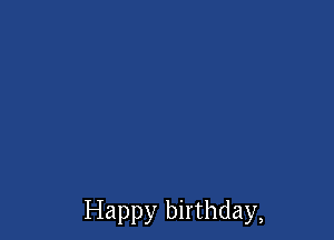 Happy birthday,