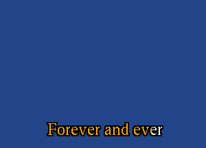 Forever and ever