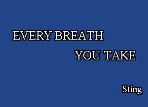 EVERYBREATH

YOUTAKE

Sting