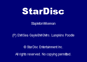 Starlisc

Staplemnlnnseman

(P) EMISea GayleBMGMrs Lumpklns Poodle

(Q Serisc Entertainment Inc
All gm Iesewed N0 copymg pemted