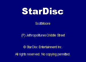 Starlisc

ScottMoore
(P) JemropolmJneanddle Street

IQ StarDisc Entertainmem Inc.

A! nghts reserved No copying pemxted