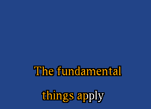 The fundamental

things apply