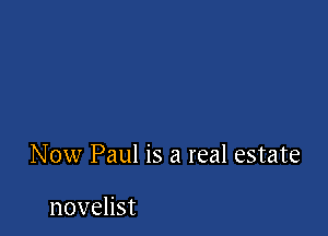 Now Paul is a real estate

novelist