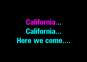 California...

California...
Here we come....