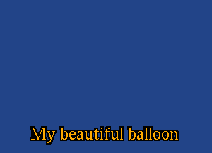 My beautiful balloon