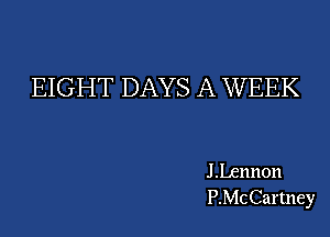 EIGHT DAYS A WEEK

J Lennon
P.McCartney