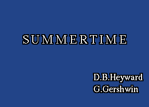 SUMMERTIME

D.B.Heyward
G.Gershwin