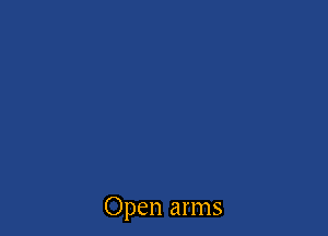 Open arms
