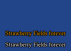 Strawberry Fields forever

Strawberry Fields forever