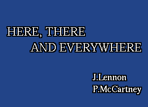 HERE, THERE
AND EVERWHERE

J Lennon
P.McCartney