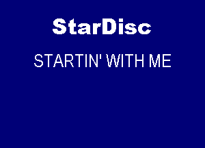 Starlisc
STARTIN' WITH ME