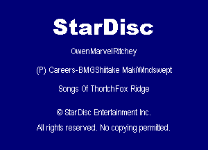 Starlisc

OwenMawelehey

(P) Careers-BMGShiitake Mammhndsuuem

Songs Of ThortchFox Ridge

G?) SErDisc Enhartainment Inc
All ngm reserved, No copymg permrted,