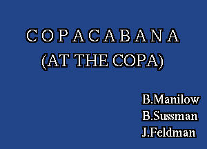 COPACABANA
(AT THE COPA)

E.Manilow

B.Sussman
J .Feldm an