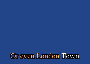 Or even London Town
