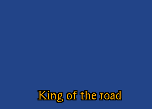 King of the road