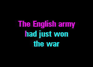 The English army

had iust won
the war