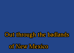 0th through the badlands

of New Mexico